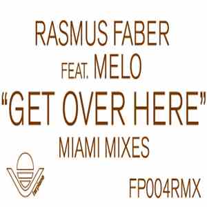 Rasmus Faber Feat. Melo - Get Over Here (Miami Mixes) download flac