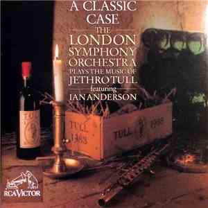 The London Symphony Orchestra Featuring Ian Anderson - A Classic Case (The London Symphony Orchestra Plays The Music Of Jethro Tull Featuring Ian Anderson) download flac