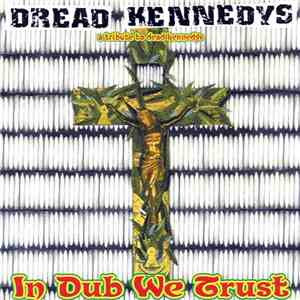 Various - Dread Kennedys: A Tribute To Dead Kennedys / In Dub We Trust download flac