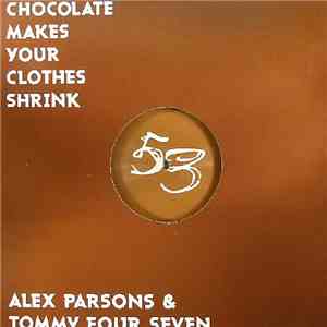 Alex Parsons & Tommy Four Seven - Chocolate Makes Your Clothes Shrink download flac