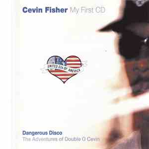Cevin Fisher - United DJs Of America Presents My First CD - Dangerous Disco: The Adventures Of Double O Cevin download flac