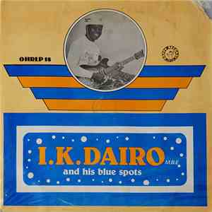 I.K. Dairo M.B.E. And His Blue Spots - I.K. Dairo M.B.E. And His Blue Spots download flac