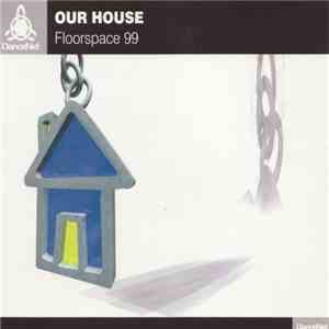 Our House - Floorspace 99 download flac