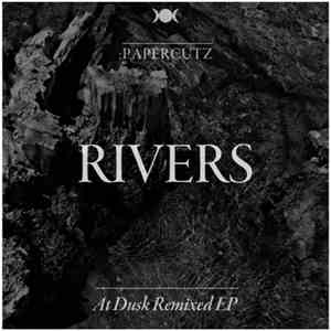 :papercutz - Rivers (At Dusk Remixed Ep) download flac