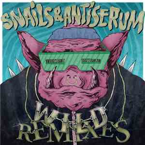 Snails  & Antiserum - Wild Remixes download flac