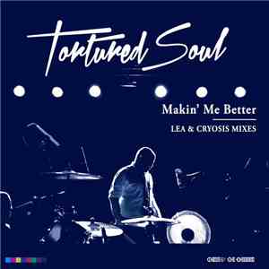 Tortured Soul - Makin' Me Better (Lea & Cryosis Mixes) download flac