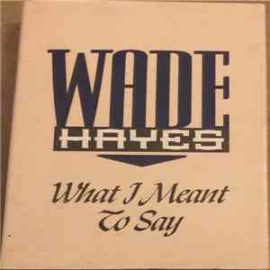 Wade Hayes - What I Meant To Say download flac
