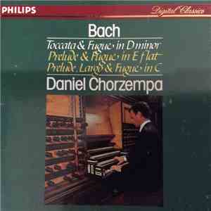 Bach, Daniel Chorzempa - Toccata & Fugue In D Minor / Prelude & Fugue In E Flat / Prelude, Largo & Fugue In C download flac