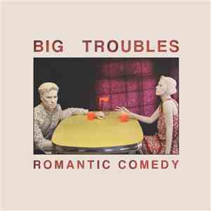 Big Troubles - Romantic Comedy download flac