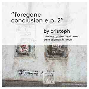 Cristoph  - Foregone Conclusion E.P. 2 download flac