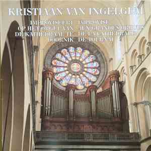 Kristiaan Van Ingelgem - Improviseert Op Het Orgel Van De Kathedraal Te Doornik - Improvise Aux Grandes Orgues De La Cathedrale De Tournai / Improviseert Op Het Positief Van De... - Improvise A L'orgue Positif Des Artisans Facteurs D'orgues Et Clavecins D download flac