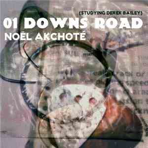 Noël Akchoté - 01 Downs Road (Studying Derek Bailey) download flac