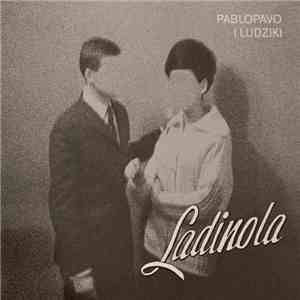Pablopavo i Ludziki - Ladinola download flac