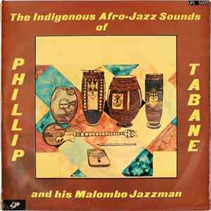 Phillip Tabane And His Malombo Jazzman - The Indigenous Afro-Jazz Sounds Of Phillip Tabane And His Malombo Jazzman download flac