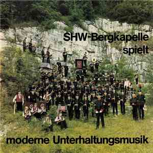 Shw-Bergkappelle - Spielt Moderne Unterhaltungsmusik download flac