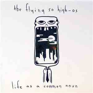 The Flying So High-Os - Life As A Common Noun download flac