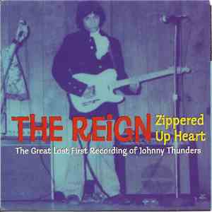 The Reign  - Zippered Up Heart (The Great Lost First Recording Of Johnny Thunders) download flac