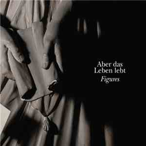 Aber Das Leben Lebt - Figures download flac