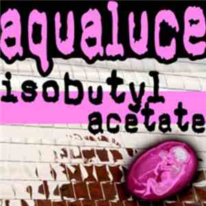 Aqualuce - Isobutyl Acetate download flac