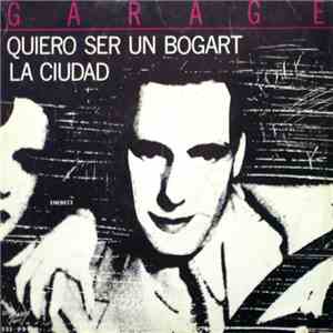 Garage  - Quiero Ser Un Bogart / La Ciudad download flac