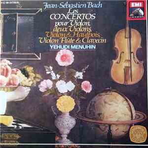 J.S. Bach, Yehudi Menuhin - Les Concertos pour Violon et Orchestre, deux violons, Violon & Hautbois, Violon Flûte & Clavecin download flac