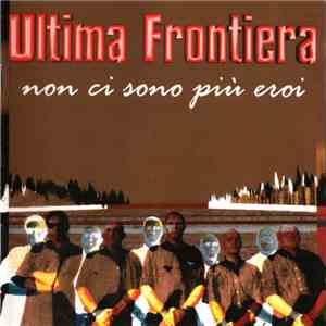 Ultima Frontiera - Non Ci Sono Più Eroi download flac