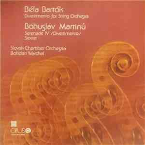 Béla Bartók / Bohuslav Martinů - Slovak Chamber Orchestra, Bohdan Warchal - Divertimento For String Orchestra / Serenade IV (Divertimento) / Sextet download flac