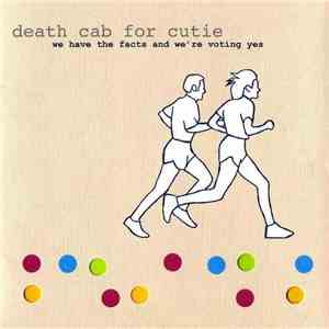 Death Cab For Cutie - We Have The Facts And We're Voting Yes download flac