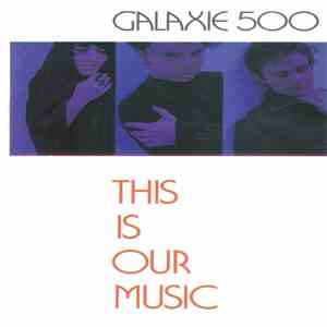 Galaxie 500 - This Is Our Music download flac