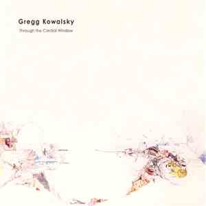 Gregg Kowalsky - Through The Cardial Window download flac