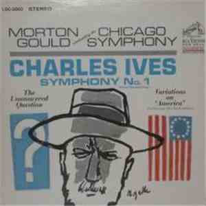 Morton Gould Conducting The Chicago Symphony - Charles Ives - Symphony No. 1 / The Unanswered Question / Variations On "America" (Schuman Orchestration) download flac