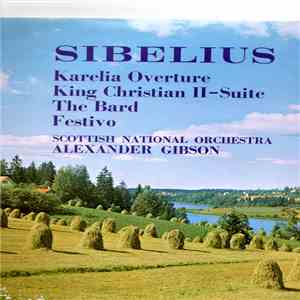 Sibelius ; Scottish National Orchestra, Alexander Gibson - Karelia Overture / King Christian II - Suite / The Bard / Festivo download flac