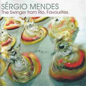 Sérgio Mendes - The Swinger From Rio. Favourites. download flac