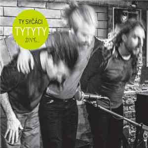 Ty Syčáci - Tytyty Živě.... download flac
