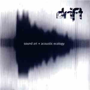 Various - Drift: Sound Art + Acoustic Ecology download flac