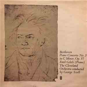 Beethoven, Emil Gilels, The Cleveland Orchestra Conducted By George Szell - Piano Concerto No. 3 In C Minor, Op. 37 download flac