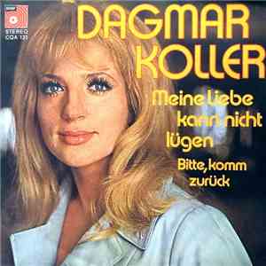 Dagmar Koller - Meine Liebe Kann Nicht Lügen / Bitte, Komm Zurück download flac