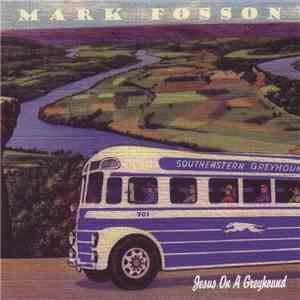 Mark Fosson - Jesus On A Greyhound download flac