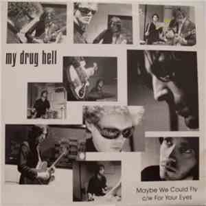 My Drug Hell - Maybe We Could Fly / For Your Eyes download flac