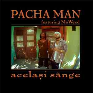 Pacha Man featuring MoWeed - Același Sânge download flac