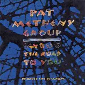 Pat Metheny Group - The Road To You (Recorded Live In Europe) download flac
