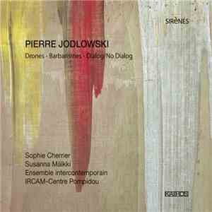 Pierre Jodlowski - Sophie Cherrier, Susanna Mälkki, Ensemble Intercontemporain, Ircam-Centre Pompidou - Drones download flac