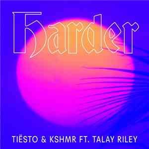 Tiësto & KSHMR Ft. Talay Riley - Harder download flac