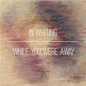 In Writing - While You Were Away download flac
