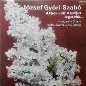 József Győri Szabó - Akkor Volt A Május A Legszebb... download flac