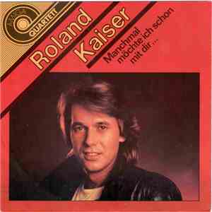 Roland Kaiser - Manchmal Möchte Ich Schon Mit Dir... download flac