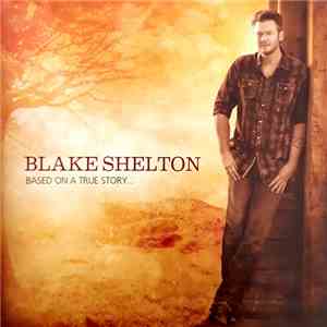 Blake Shelton - Based On A True Story... download flac