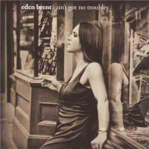 Eden Brent - Ain't Got No Troubles download flac
