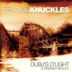 Frankie Knuckles - DubJ's D'light (A Remixed Reality) download flac
