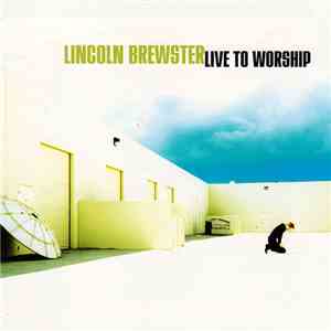 Lincoln Brewster - Live To Worship download flac
